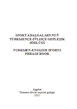 Sport adalgalarynyň Tükmençe-Iňlisçe gepleşik sözlügi (Turkmen-English sports phrase book)